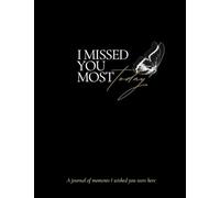 I Missed You Most Today: A Journal of Moments I Wished You Were Here