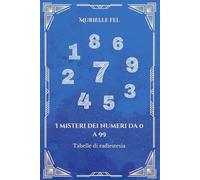 I misteri dei numeri da 0 a 99: Tabelle di radiestesia