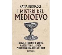 I misteri del Medioevo. Enigmi, leggende e falsi miti dell'Età di Mezzo (Storie)