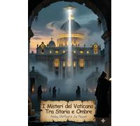 I misteri del Vaticano. Tra storia e ombre