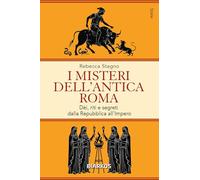 I misteri dell'antica Roma. Dèi, riti e segreti dalla Repubblica all'Impero (Storie)