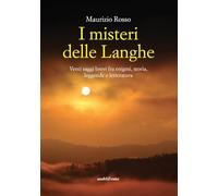 I misteri delle Langhe. Venti saggi brevi fra enigmi, storia, leggende e letteratura