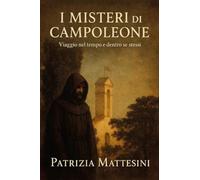 I misteri di Campoleone. Viaggio nel tempo e dentro se stessi