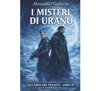 I Misteri di Urano: Gli Eroi dei Pianeti - Libro II