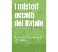 I misteri occulti del Natale: Un viaggio tra simboli, ombre e rivelazioni