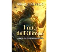 I MITI DELL'OLIMPO: La Prof. Cantastorie racconta (EDUCAZIONE ALLE EMOZIONI. AFFETTIVITA', ORIENTAMENTO)