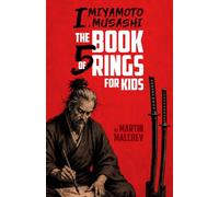 I, MIYAMOTO MUSASHI: THE BOOK OF FIVE RINGS FOR KIDS (The I Series)