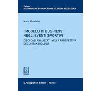 I modelli di business negli eventi sportivi. Dieci casi analizzati nella prospettiva degli stakeholder (Determinazione e comunicazione del valore nelle aziende)