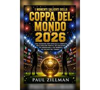 I momenti salienti della Coppa del Mondo 2026: Una rassegna non ufficiale e completa delle migliori partite, dei giocatori più memorabili e dei momenti più decisivi del torneo