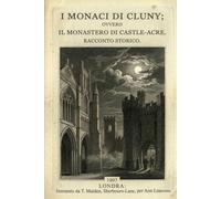 I MONACI DI CLUNY (Edizione Tradotta, Annotata e Illustrata): OVVERO IL MONASTERO DI CASTLE-ACRE. RACCONTO STORICO.