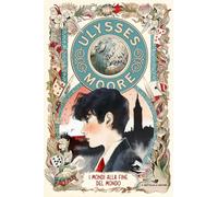 I mondi alla fine del mondo (Il battello a vapore. Ulysses Moore)