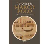 I mondi di Marco Polo. Il viaggio di un mercante veneziano del Duecento. Catalogo della mostra (Venezia, 6 aprile-29 settembre 2024) (Arte)