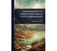 I Monumenti E Le Opere D'arte Della Città Di Benevento