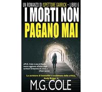 I MORTI NON PAGANO MAI: Un romanzo di DCI Garrick - Libro 6