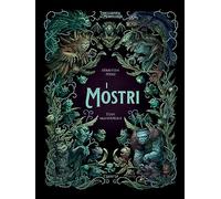 I mostri. L'enciclopedia del meraviglioso. Ediz. illustrata