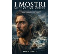 I mostri nel cuore dell’Odissea: Polifemo, Sirene, Scilla e Cariddi tra paura, destino e trasformazione di Ulisse