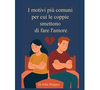 I motivi più comuni per cui le coppie smettono di fare l'amore: Un viaggio attraverso la connessione, il conflitto e il rinnovamento