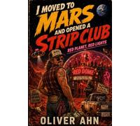 I Moved to Mars and Opened a Strip Club: Red Planet, Red Lights