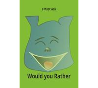 I Must Ask, Would You Rather???: Fun book of thoughtful questions. Find out what your friends think and if they agree with what you would rather do.