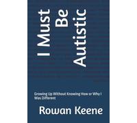 I Must Be Autistic: Growing Up Without Knowing How or Why I Was Different: 1 (My Autistic Life Series)