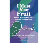 I Must Bear Fruit Journal: Walking With The Holy Spirit Building Godly Character: A 90-Day Journey to Plant Seeds of Faith and Harvest a Spirit-Filled Life