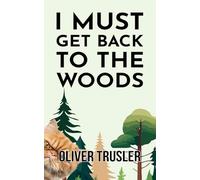 I Must Get Back To The Woods (The Truslerverse)