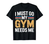 I Must Go My Gym Needs Me Prioridades de Entrenamiento - Camiseta