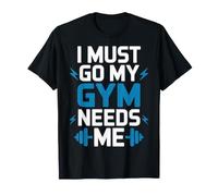 I Must Go My Gym Needs Me Prioridades de Entrenamiento - Camiseta