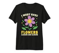 I Must Have Flowers Always and Always Flower Lover Floristería Camiseta Premium