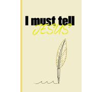 I must tell Jesus: Quiet Moments of Gratitude and Grace Notebook journal