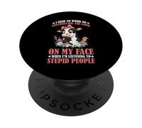 I Must Work On My Face Around Stupid People - PopSockets PopGrip Adhesivo