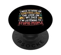 I Must Work On My Face Around Stupid People - PopSockets PopGrip Adhesivo