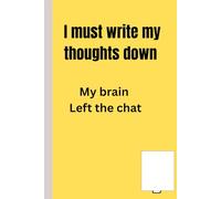 I must write my thoughts down (my brain left the chat): A notebook for remembring thoughts