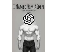 I Named Him AIden: The AI Who Knew My Heart