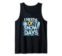 I Need 6 or 7 Snow Days - Shirt Meme Divertido de Invierno Camiseta sin Mangas