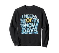 I Need 6 or 7 Snow Days - Shirt Meme Divertido de Invierno Sudadera