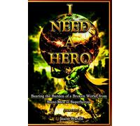 I Need a Hero: Bearing the Burden of a Broken World, from Stunt-Men to Superheroes (1900-2025) (The Myths and the Machine)
