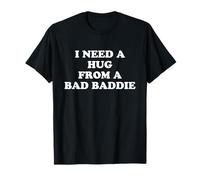 I Need A Hug from A Bad Baddie Camiseta