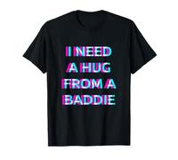 I Need A Hug from A Baddie Funny Daddy Dirty Adult Humor Camiseta