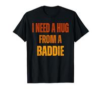 I Need A Hug from A Baddie Funny Dichos Cita Diseño Hombres Camiseta