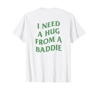 I Need A Hug from A Baddie Funny Saying Quote (Arte en la Espalda) Camiseta