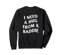I Need A Hug from A Baddie Funny Saying Quote (Arte en la Espalda) Sudadera