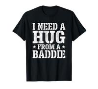 I Need A Hug from A Baddie Funny Text Graphic Flirt Meme Fun Camiseta