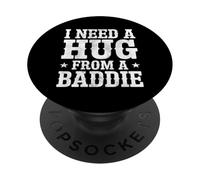 I Need A Hug from A Baddie Funny Text Graphic Flirt Meme Fun PopSockets PopGrip Adhesivo