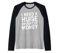 I Need A Huge Amount of Money Broke Hopeful Mindset - Camiseta Manga Raglan