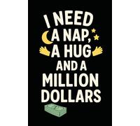 I Need a Nap, a Hug, and a Million Dollars - Funny Mental Health Notebook Journal for Self-Care, Burnout, and Emotional Survival (6 x 9 inch)