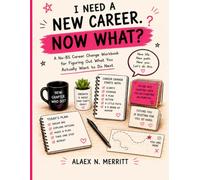 I Need a New Career. Now What?: A No-BS Career Change Workbook for Figuring Out What You Actually Want to Do Next