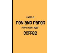 I NEED A PEN AND PAPER MORE THAN I NEED COFFEE: JOURNAL FOR FRIENDS AND FAMILY