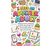 I need an adultier adult: A funny adulting coloring book for people who are technically adults but still call mom (Overthinking club)