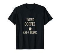 I Need Coffee and a Break Shirt - Funny Coffee Lover Quote Camiseta